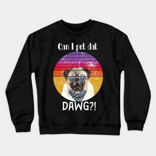 Can I pet dat dawg?! Crewneck Sweatshirt